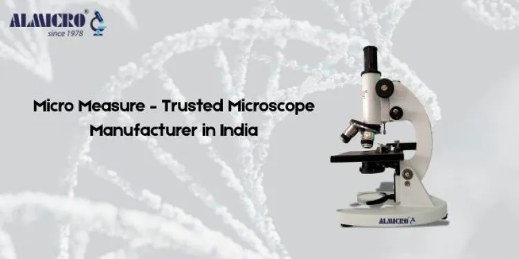 Micro Measure – Trusted Microscope Manufacturer in India