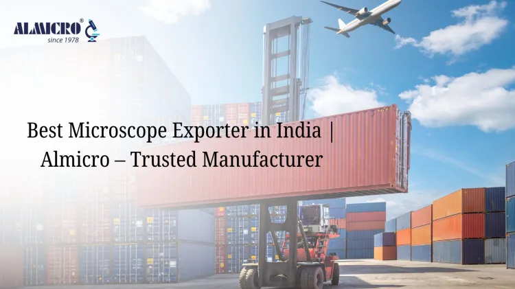 Best Microscope Exporter in India | Almicro – Trusted Manufacturer